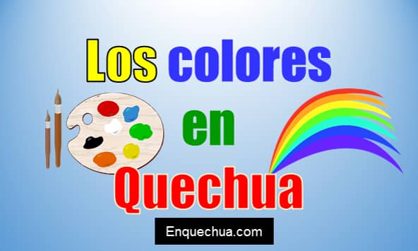  ▷LOS COLORES EN QUECHUA