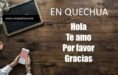 Hola, gracias y te amo en quechua